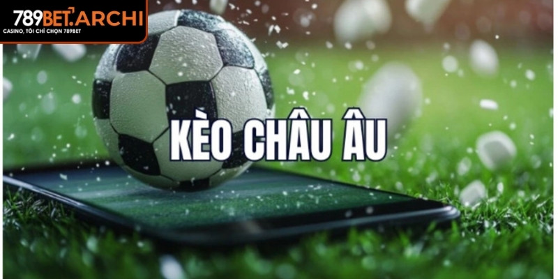 Kèo Châu Âu 789bet – Tỷ Lệ Sáng Giá Lựa Chọn Đẳng Cấp Newbie 1 Khái niệm kèo châu âu 789Bet và lý do yêu thích