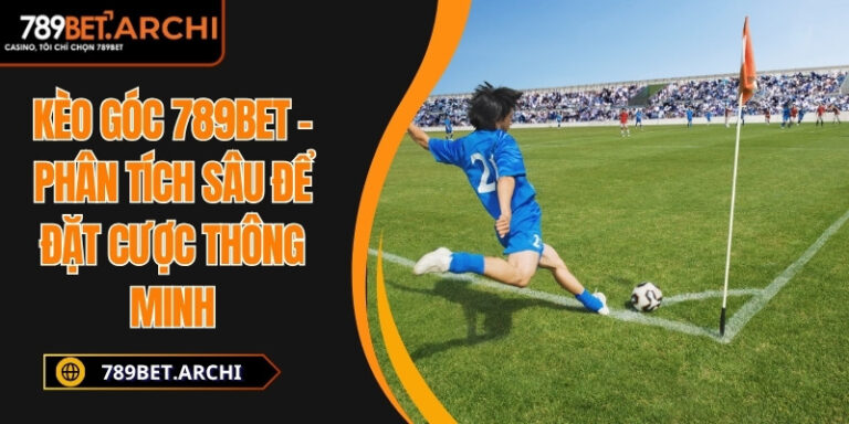 Kèo Góc 789bet – Phân Tích Sâu Để Đặt Cược Thông Minh 3 Kèo góc 789bet